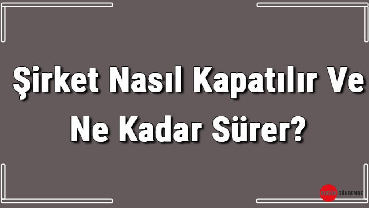 Kapıyı Kilitlemeden Önce Bilmeniz Gereken Her Şey: Şirket Tasfiyesi Detayları, Süreleri ve Maliyeti Açığa Çıkıyor!