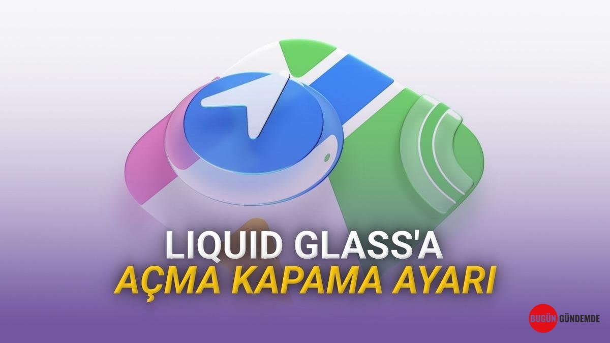 Apple'dan Devrim Yaratan Hamle: Liquid Glass Artık İstediğiniz Gibi Ayarlanacak!