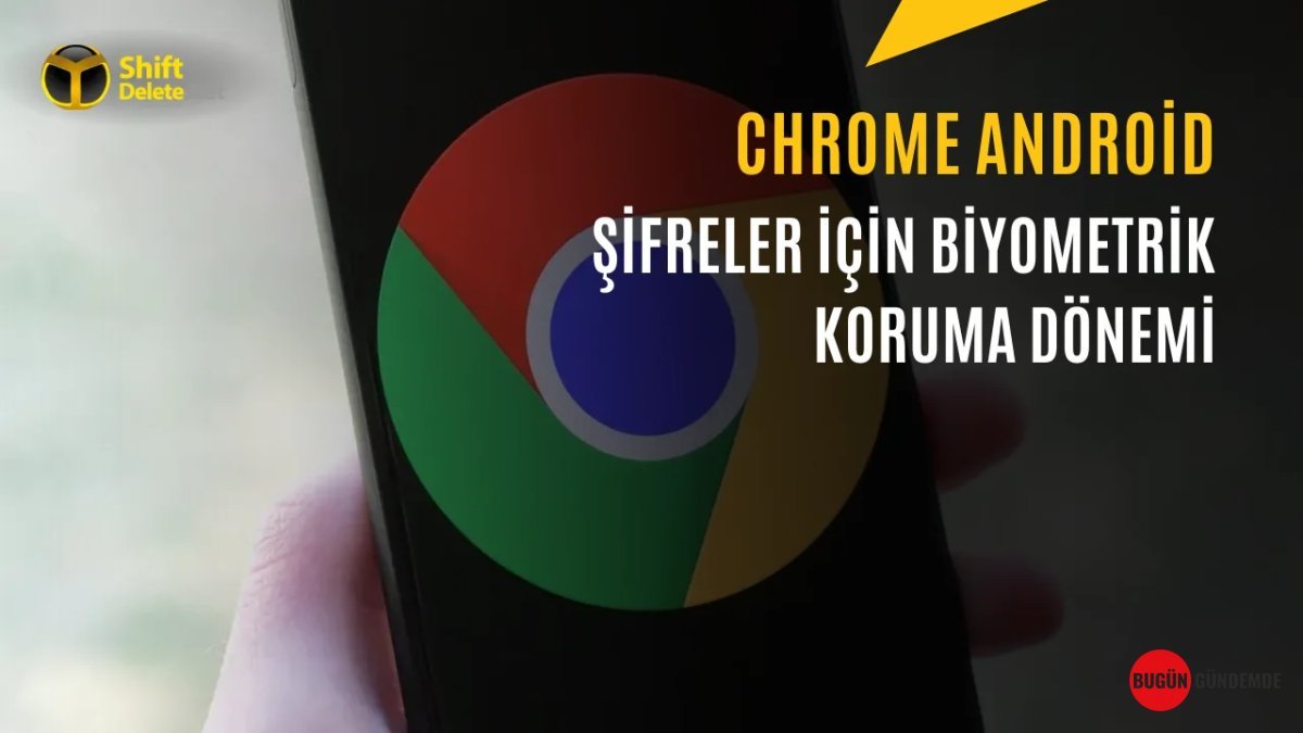 Google'dan Devrim Niteliğinde Güvenlik Hamlesi: Chrome Android'e Parmak İzi Kilidi Geliyor!