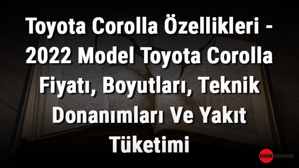 Toyota Corolla Sırları Ortaya Çıktı: LPG Uyumundan Motor Performansına, Fiyatlardan Yeni Tasarıma Tüm Detaylar!