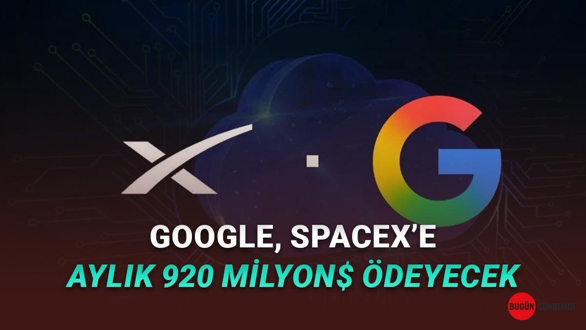 SpaceX ve Google Arasından Duyurulan Dev Anlaşma! Aylık Ödeme Rakamı Dudak Uçuklatıyor