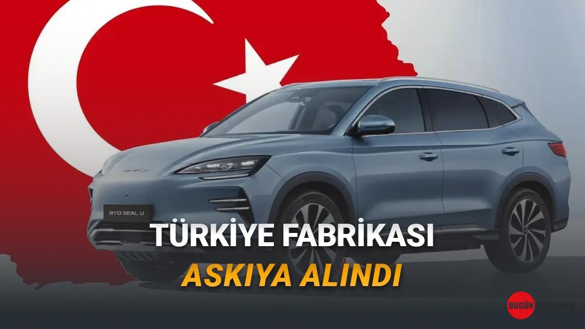 1 Milyar Dolarlık Dev Proje Sona Erdi Mi? BYD'den Şaşırtan Türkiye Kararı!