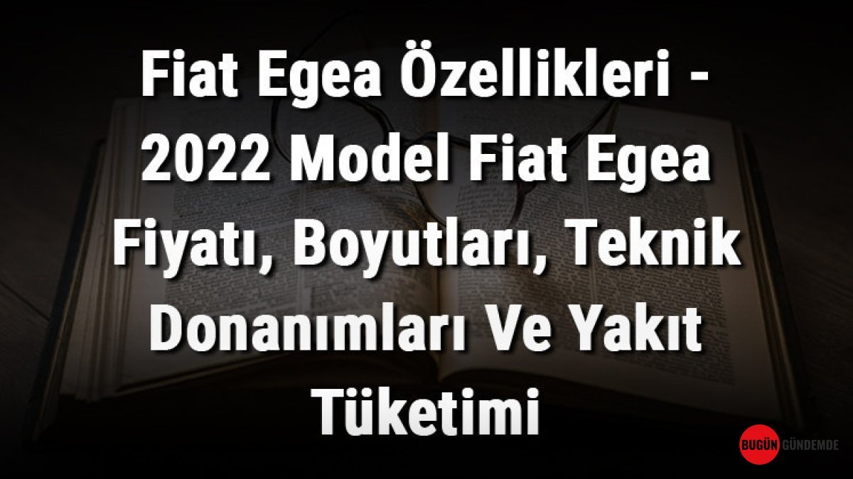 Fiat Egea'da Beklenmedik Devrim! 2022 Modeliyle Yepyeni Bir Dönem Başlıyor: Fiyatlar Dudak Uçuklatıyor!